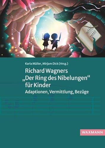Richard Wagners „Der Ring des Nibelungen“ für Kinder: Adaptionen, Vermittlung, Bezüge von Waxmann