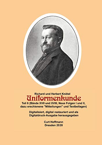 Richard und Herbert Knötel, Uniformenkunde Teil 6 (Bände XVII und XVIII, Neue Folgen I und II, dazu erschienene Mitteilungen und Textbeilagen): ... Digitaldruckausgabe in 6 Teilen)
