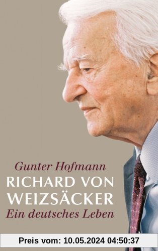 Richard von Weizsäcker: Ein deutsches Leben
