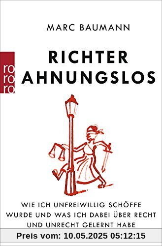 Richter Ahnungslos: Wie ich unfreiwillig Schöffe wurde und was ich dabei über Recht und Unrecht gelernt habe Richter Ahnungslos: Wie ich unfreiwillig Schöffe wurde und was ich dabei über Recht und Unrecht gelernt habe