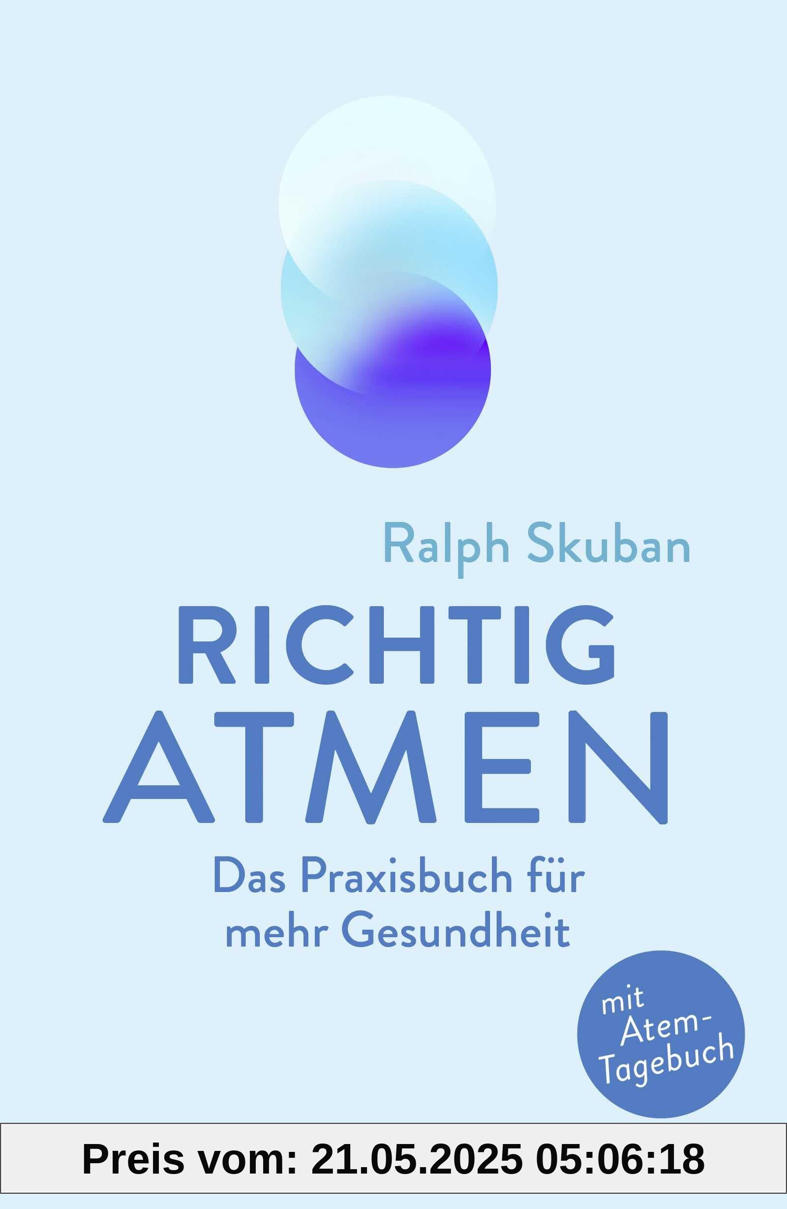 Richtig atmen: Das Praxisbuch für mehr Gesundheit | Mit Atem-Tagebuch. Das neue Praxisbuch von Deutschlands Atemexperten Nr. 1