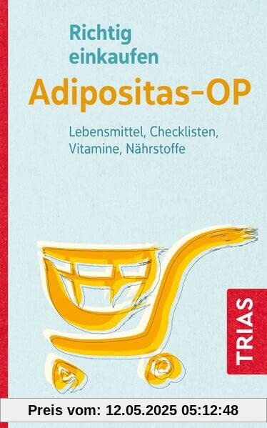 Richtig einkaufen Adipositas-OP: Lebensmittel, Checklisten, Vitamine, Nährstoffe (Einkaufsführer)