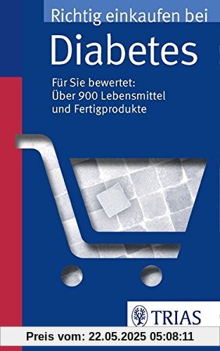 Richtig einkaufen bei Diabetes: Für Sie bewertet: über 900 Lebensmittel und Fertigprodukte (Einkaufsführer)