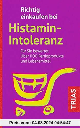 Richtig einkaufen bei Histamin-Intoleranz: Für Sie bewertet: Über 1100 Fertigprodukte und Lebensmittel (Einkaufsführer)