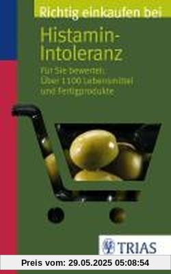 Richtig einkaufen bei Histamin-Intoleranz: Für Sie bewertet: Über 1100 Lebensmittel und Fertigprodukte