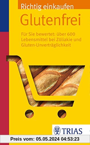 Richtig einkaufen glutenfrei: Für Sie bewertet: Über 600 Lebensmittel bei Zöliakie (REIHE, Einkaufsführer)