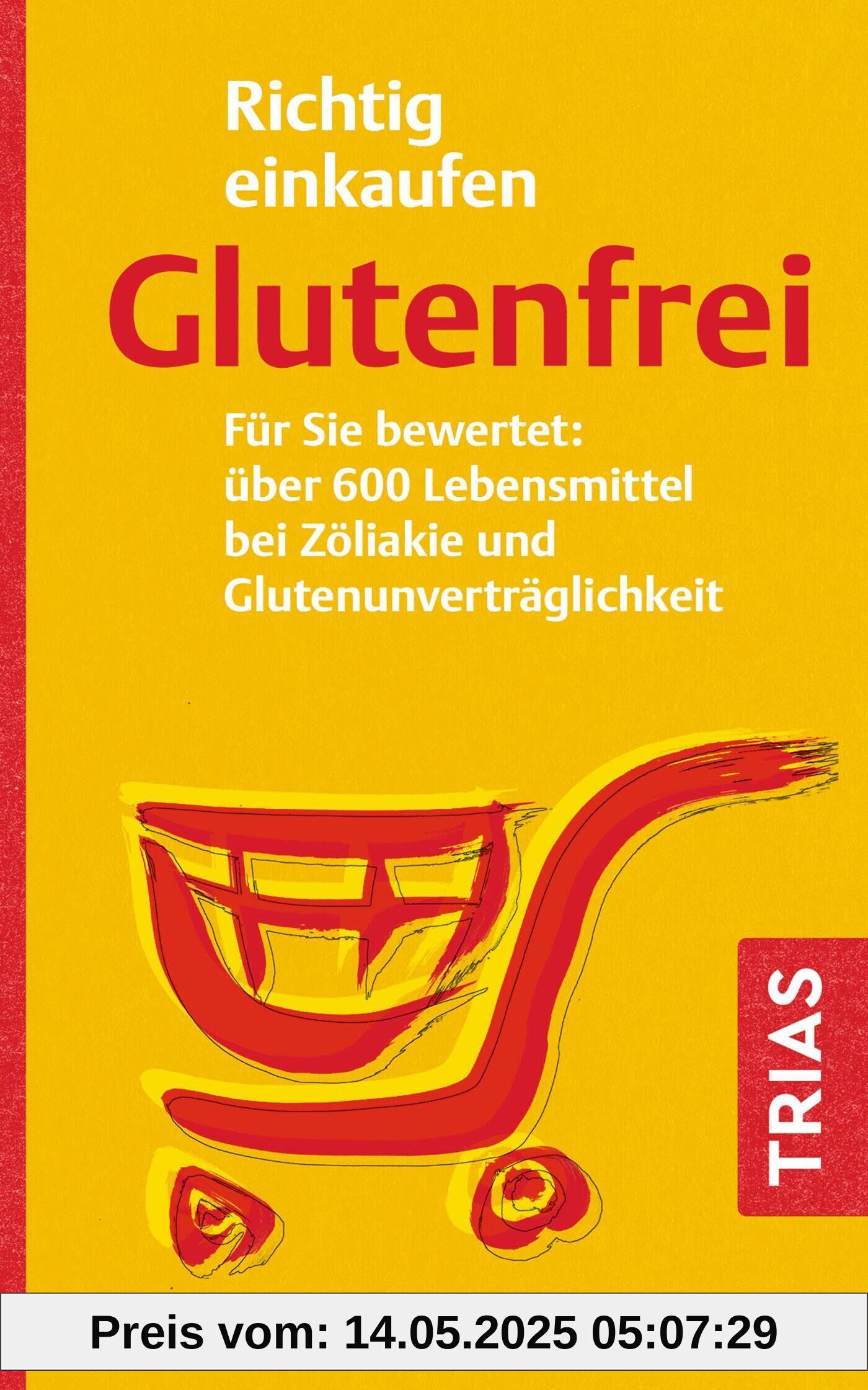 Richtig einkaufen glutenfrei: Für Sie bewertet: über 600 Lebensmittel bei Zöliakie und Glutenunverträglichkeit Richtig einkaufen glutenfrei: Für Sie bewertet: über 600 Lebensmittel bei Zöliakie und Glutenunverträglichkeit