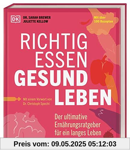 Richtig essen, gesund leben: Der ultimative Ernährungsratgeber für ein langes Leben. Mit über 100 Rezepten. Mit einem Vorwort von Dr. Christoph Specht Richtig essen, gesund leben: Der ultimative Ernährungsratgeber für ein langes Leben. Mit über 100 Rezepten. Mit einem Vorwort von Dr. Christoph Specht