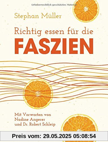 Richtig essen für die Faszien: Mit Vorworten von Dr. Robert Schleip und Nadine Angerer