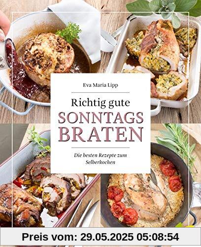 Richtig gute Sonntagsbraten: Die besten Rezepte zum Selberkochen Richtig gute Sonntagsbraten: Die besten Rezepte zum Selberkochen