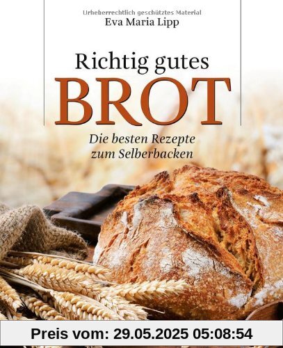 Richtig gutes Brot. Die besten Rezepte zum Selberbacken