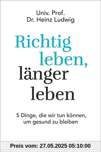 Richtig leben, länger leben: 5 Dinge, die wir tun können, um gesund zu bleiben