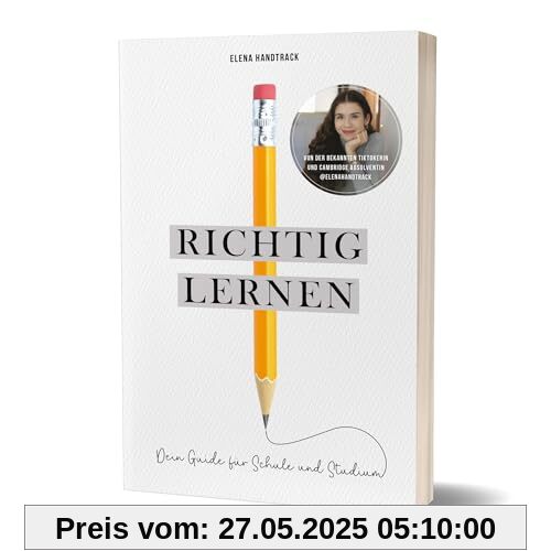 Richtig lernen. Dein Guide für Schule und Studium: von Elena Handtrack Richtig lernen. Dein Guide für Schule und Studium: von Elena Handtrack