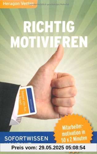 Richtig motivieren: Mitarbeitermotivation in 50 x 2 Minuten