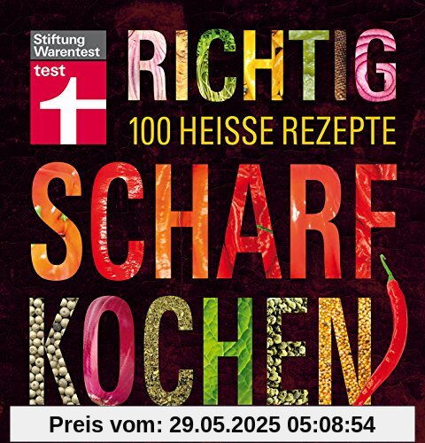 Richtig scharf kochen: 100 heiße Rezepte