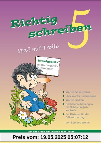 Richtig schreiben - Spaß mit Trolli, 5. Schuljahr, Druckschrift: Rechtschreibübungen mit Schülerselbstkontrolle, inliegend Arbeitstexte für die Differenzierung Richtig schreiben - Spaß mit Trolli, 5. Schuljahr, Druckschrift: Rechtschreibübungen mit Schülerselbstkontrolle, inliegend Arbeitstexte für die Differenzierung