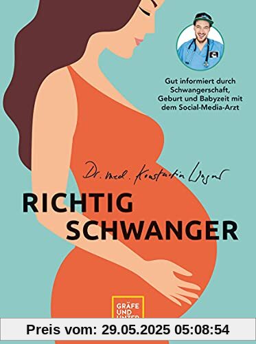 Richtig schwanger: Gut informiert durch Schwangerschaft, Geburt und Babyzeit mit dem Social-Media-Arzt