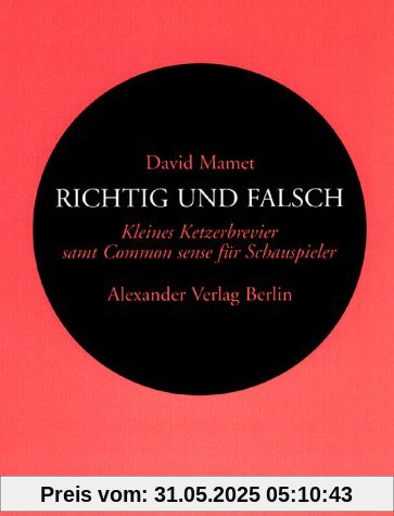 Richtig und Falsch: Kleiner Ketzerbrevier für Schauspieler Richtig und Falsch: Kleiner Ketzerbrevier für Schauspieler