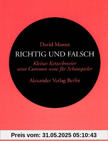 Richtig und Falsch: Kleiner Ketzerbrevier für Schauspieler