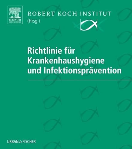 Richtlinie für Krankenhaushygiene und Infektionsprävention Richtlinie für Krankenhaushygiene und Infektionsprävention von Urban & Fischer in Elsevier