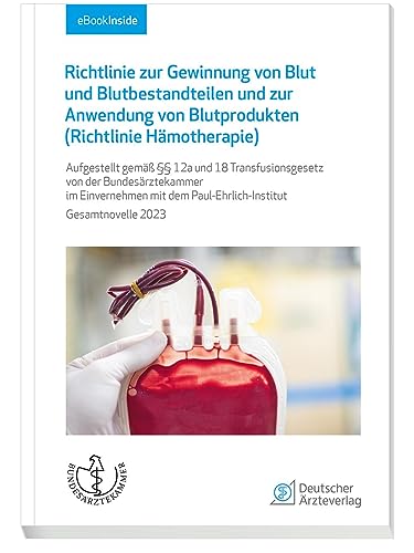 Richtlinie zur Gewinnung von Blut und Blutbestandteilen und zur Anwendung von Blutprodukten (Richtlinie Hämotherapie): Aufgestellt gemäß §§ 12a und 18 ... dem Paul-Ehrlich-Institut Gesamtnovellle 2023 von Deutscher Ärzteverlag
