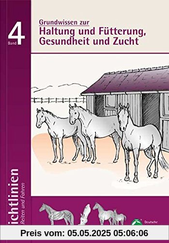 Richtlinien für Reiten und Fahren / Grundwissen zur Haltung; Fütterung, Gesundheit und Zucht: Richtlinien für Reiten und Fahren, Band 4