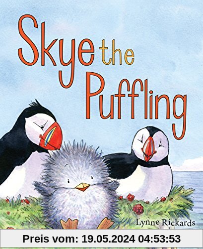 Rickards, L: Skye the Puffling: A Baby Puffin's Adventure (Picture Kelpies)