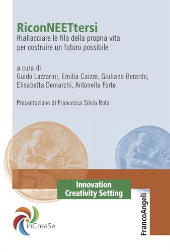 RiconNEETtersi. Riallacciare le fila della propria vita per costruire un futuro possibile (Innovation Creativity Setting. InCreaSe) von Franco Angeli