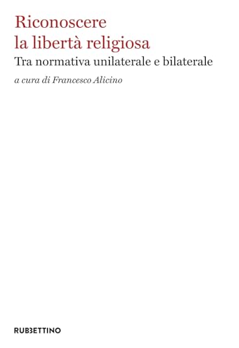 Riconoscere la libertà religiosa. Tra normativa unilaterale e bilaterale (Varia) von Rubbettino