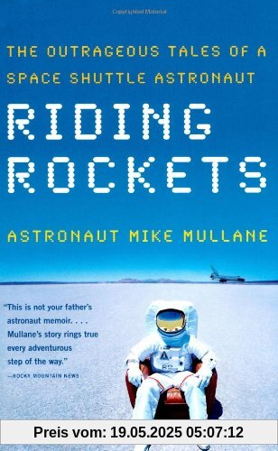 Riding Rockets: The Outrageous Tales of a Space Shuttle Astronaut Riding Rockets: The Outrageous Tales of a Space Shuttle Astronaut