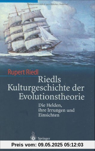 Riedls Kulturgeschichte der Evolutionstheorie: Die Helden, ihre Irrungen und Einsichten Riedls Kulturgeschichte der Evolutionstheorie: Die Helden, ihre Irrungen und Einsichten