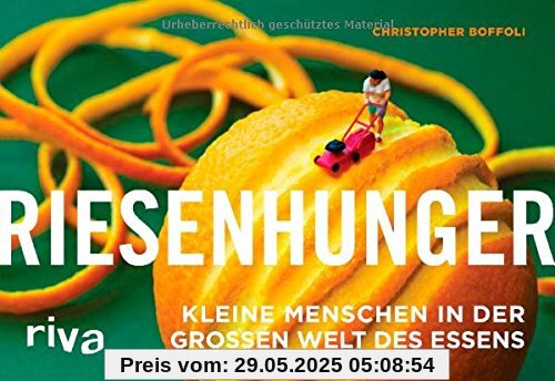 Riesenhunger: Kleine Menschen in der großen Welt des Essens