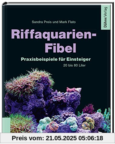 Riffaquarien-Fibel - Praxisbeispiele für Einsteiger Riffaquarien-Fibel - Praxisbeispiele für Einsteiger