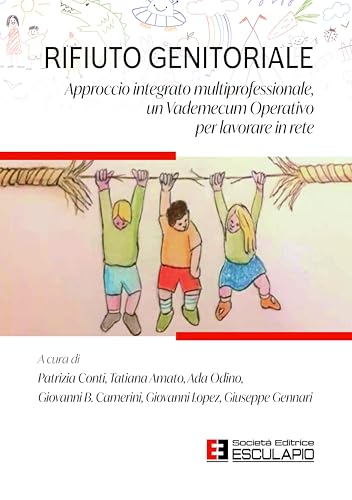 Rifiuto genitoriale. Approccio integrato multiprofessionale, un Vademecum Operativo per lavorare in rete Rifiuto genitoriale. Approccio integrato multiprofessionale, un Vademecum Operativo per lavorare in rete von Società Editrice Esculapio