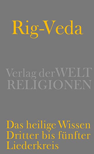 Rig-Veda – Das heilige Wissen: Dritter bis fünfter Liederkreis von Verlag der Weltreligionen