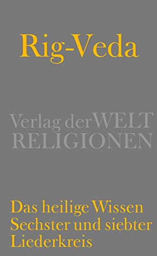 Rig-Veda – Das heilige Wissen: Sechster und siebter Liederkreis
