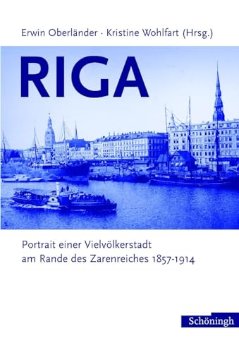 Riga: Porträt einer Vielvölkerstadt am Rande des Zarenreiches 1857-1914