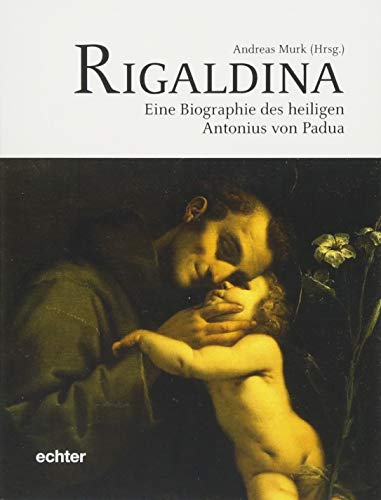Rigaldina: Eine Biografie des heiligen Antonius von Padua von Echter