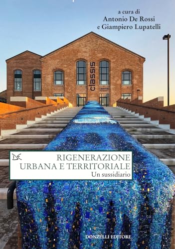 Rigenerazione urbana e territoriale. Un sussidiario (Saggi. Natura e artefatto) von Donzelli