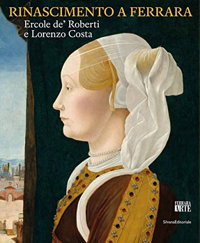 Rinascimento a Ferrara. Ercole de' Roberti e Lorenzo Costa. Ediz. illustrata (Arte) von Silvana