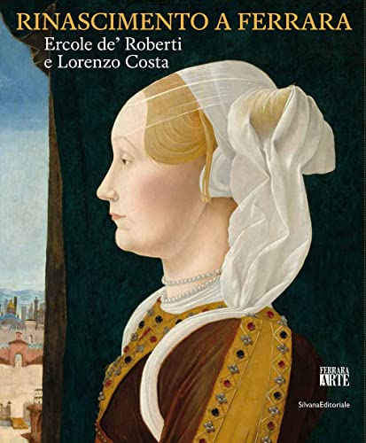 Rinascimento a Ferrara. Ercole de' Roberti e Lorenzo Costa. Ediz. illustrata (Arte) von Silvana