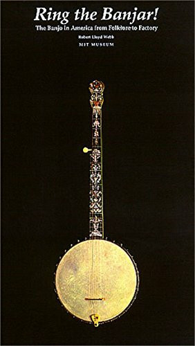 Ring the Banjar: The Banjo in America from Folklore to Factory: History of the Banjo, the Banj...