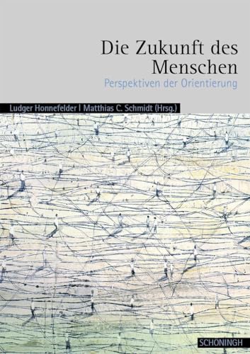 Ringvorlesungen im Guardini Kolleg Berlin: Die Zukunft des Menschen: Perspektiven der Orientierung - Ringvorlesungen im Guardini Kolleg Berlin - Band 2 von Brill | Schöningh