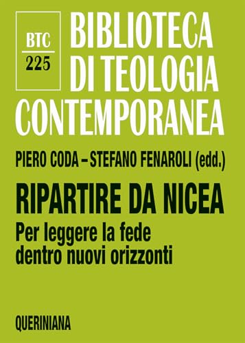 Ripartire da Nicea. Per leggere la fede dentro nuovi orizzonti (Biblioteca di teologia contemporanea) von Queriniana