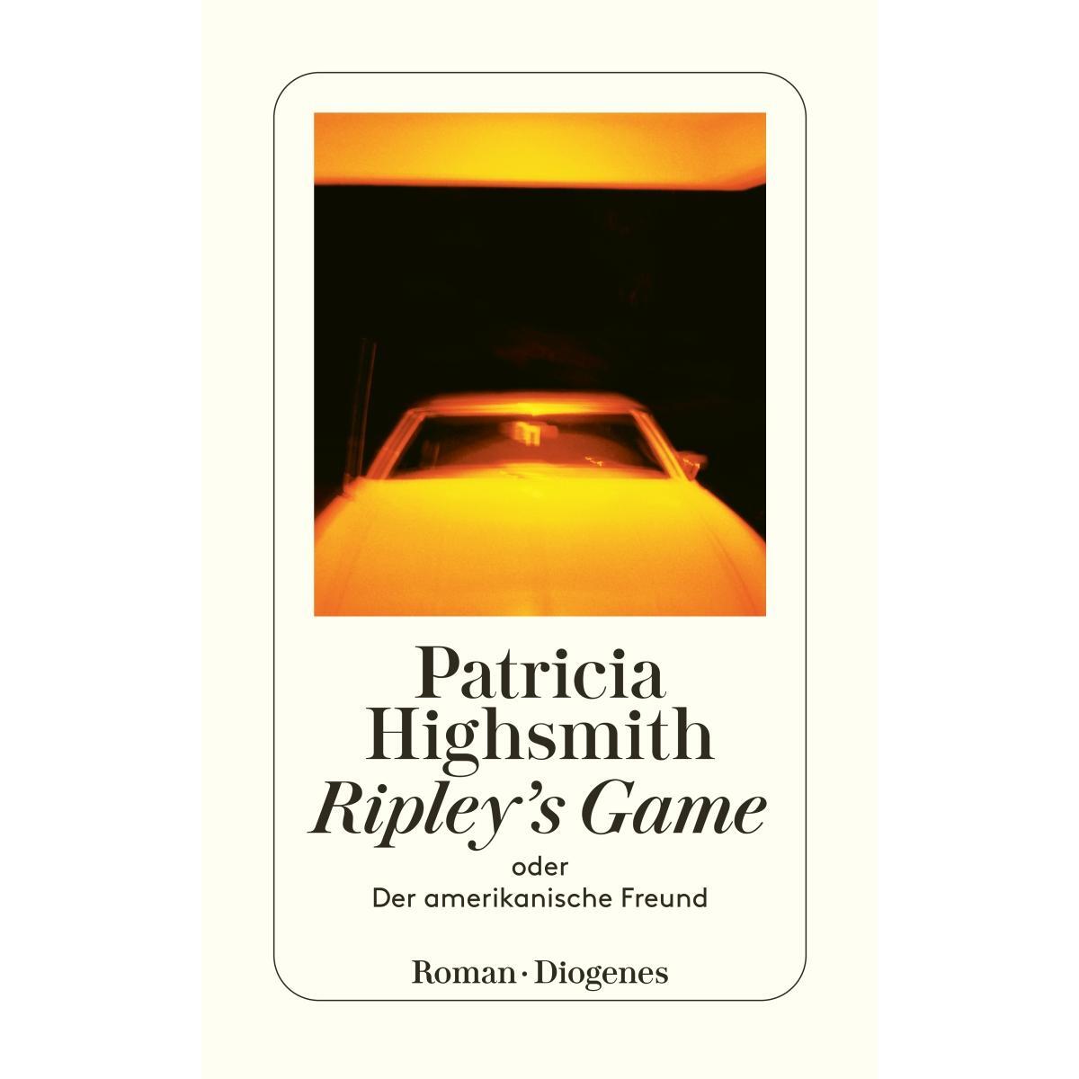 Ripley&#039;s Game oder Der amerikanische Freund von Diogenes Verlag AG