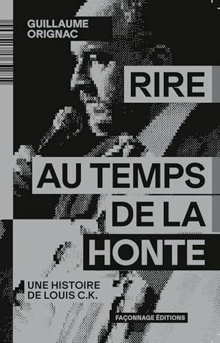 Rire au temps de la honte: Une histoire de Louis C.K. (Interférences) von Façonnage Editions