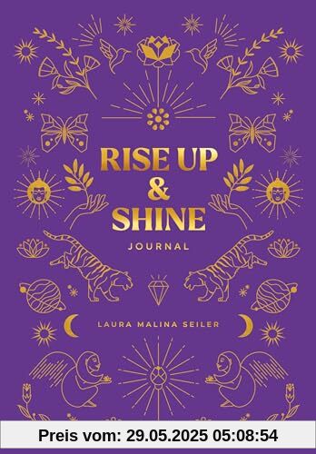 Rise Up & Shine Journal: Entdecke mit diesem Journal deine Schöpferkraft, entfalte dein Potenzial und erschaffe dein außergewöhnliches Leben. Das ... ... der Bestseller-Autorin Laura Malina Seiler
