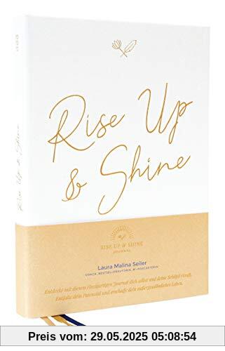 Rise Up & Shine Journal: Entdecke mit diesem einzigartigen Journal dich selbst und deine Schöpferkraft. Entfalte dein Potenzial und erschaffe dein außergewöhnliches Leben