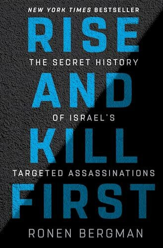 Rise and Kill First: The Secret History of Israel's Targeted Assassinations