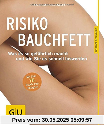 Risiko Bauchfett: Was es so gefährlich macht und wie Sie es schnell loswerden (GU Ratgeber Gesundheit)